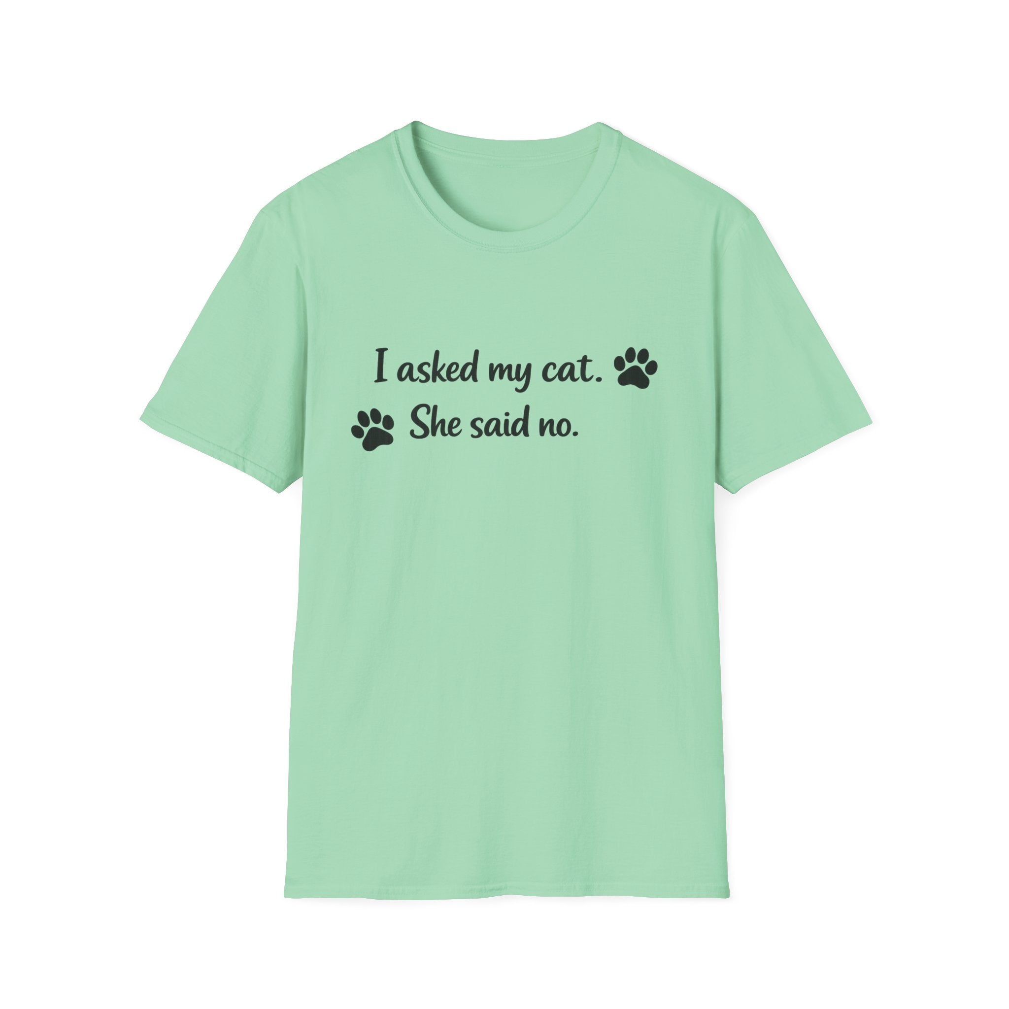 I Asked My Cat. She Said No T-Shirt 😸