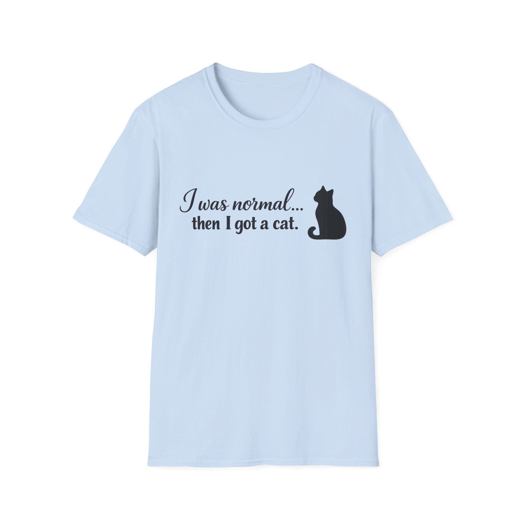 I Was Normal.. Then I Got A Cat T‑Shirt  🐾