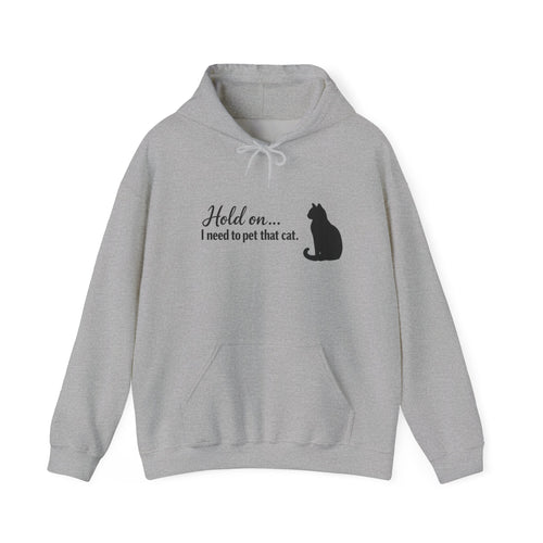 Hold On... I Need To Pet That Cat Hoodie 🐱
